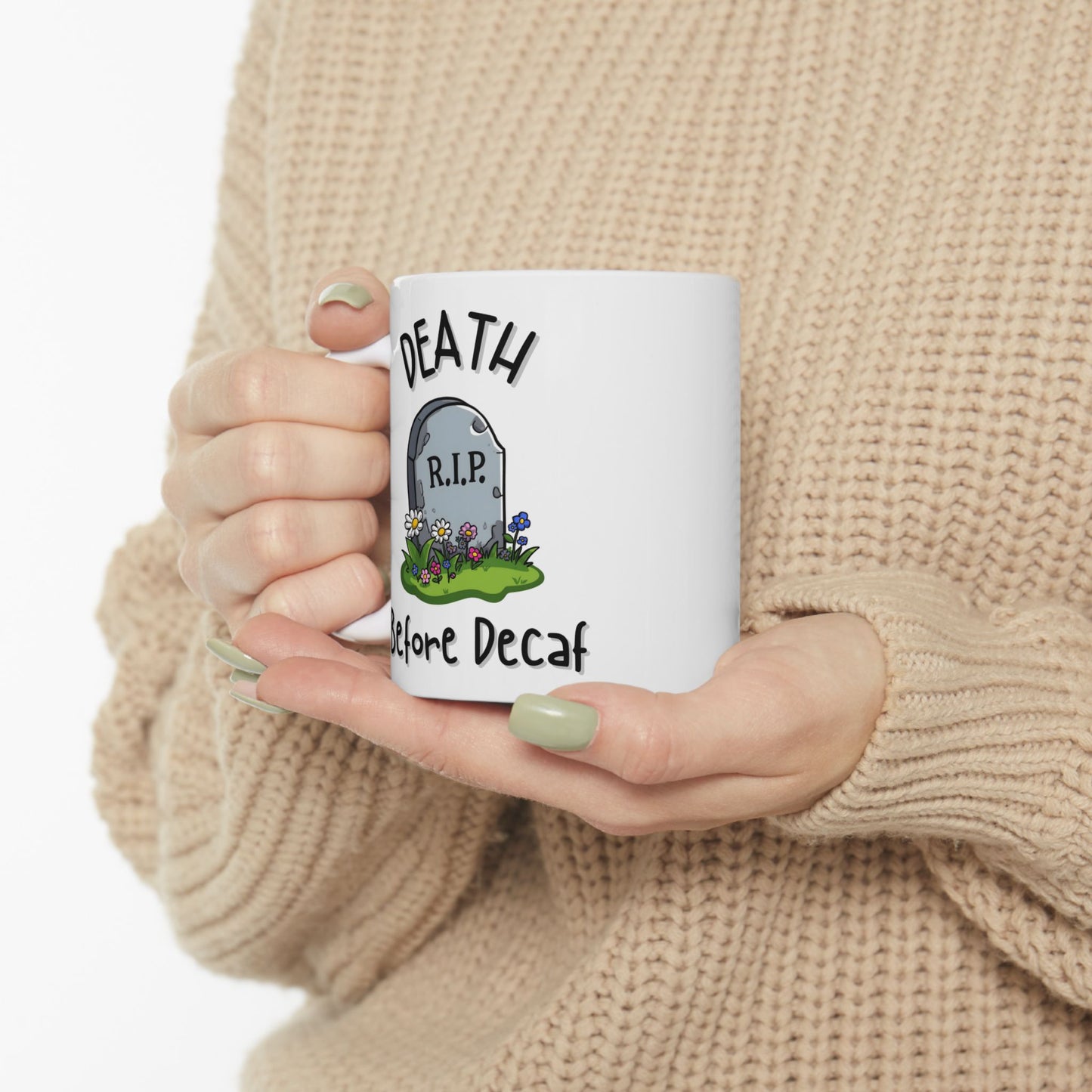 Death Before Decaf Funny Mug - Ceramic Coffee Cup (11oz, 15oz)