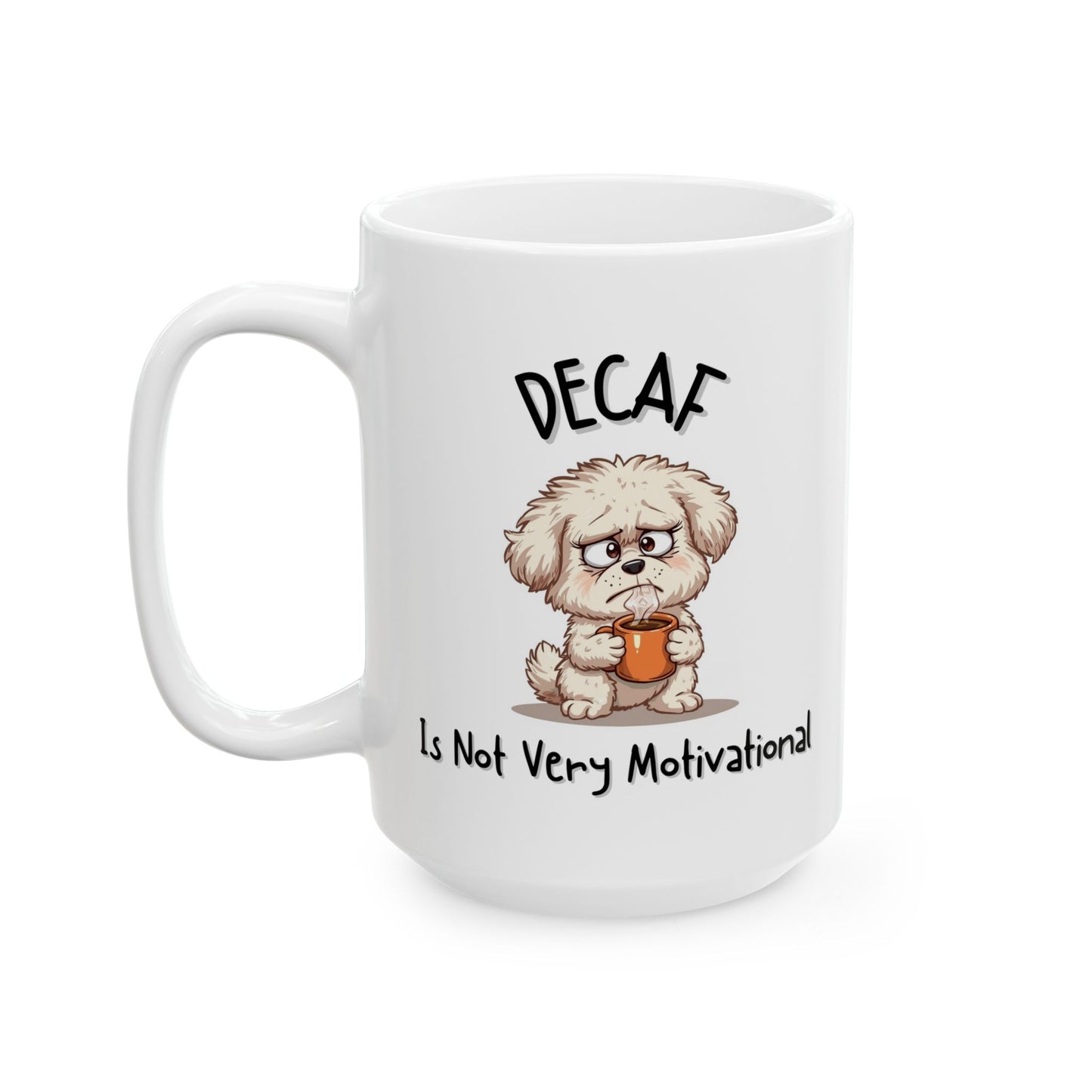 Decaf Is Not Very Motivational Funny Mug - Ceramic Coffee Cup (11oz, 15oz)
