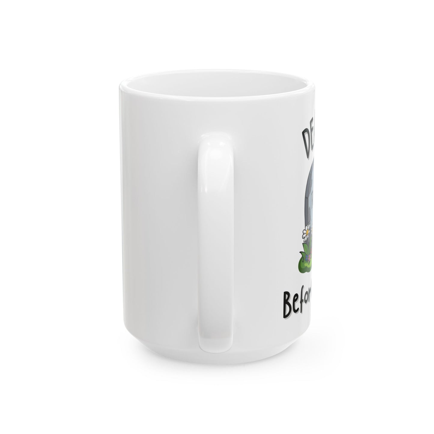 Death Before Decaf Funny Mug - Ceramic Coffee Cup (11oz, 15oz)