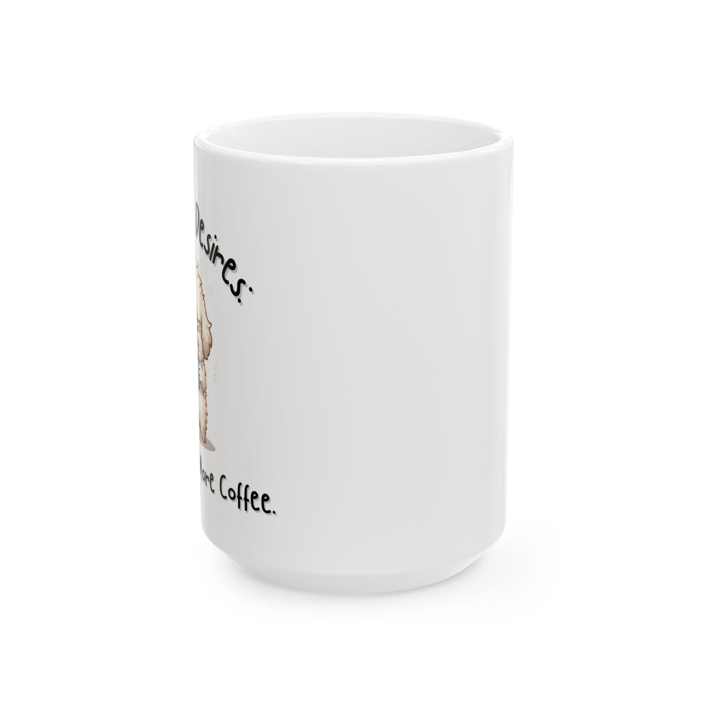 My Basic Desires: Coffee Then More Coffee Funny Mug - Ceramic Coffee Cup (11oz, 15oz)