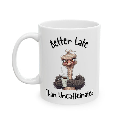 Better Late Than Uncaffeinated Funny Coffee Mug - Ceramic Coffee Cup (11oz, 15oz)