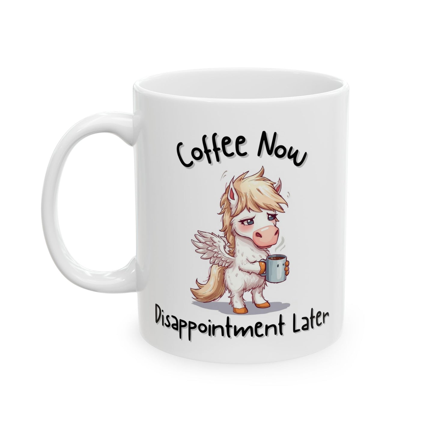 Coffee Now, Disappointment Later Relatable Coffee Mug - Ceramic Coffee Cup (11oz, 15oz)