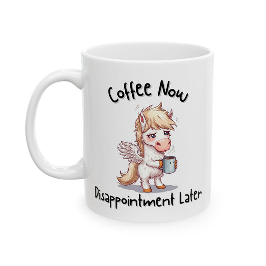 Coffee Now, Disappointment Later Relatable Coffee Mug - Ceramic Coffee Cup (11oz, 15oz)