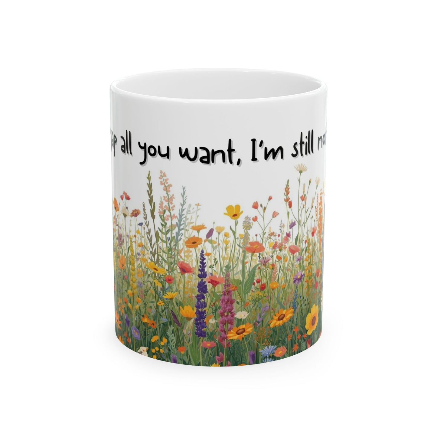 You Can Yap All You Want, I’m Still Not Listening Sarcastic Mug – Ceramic Coffee Cup (11oz,)