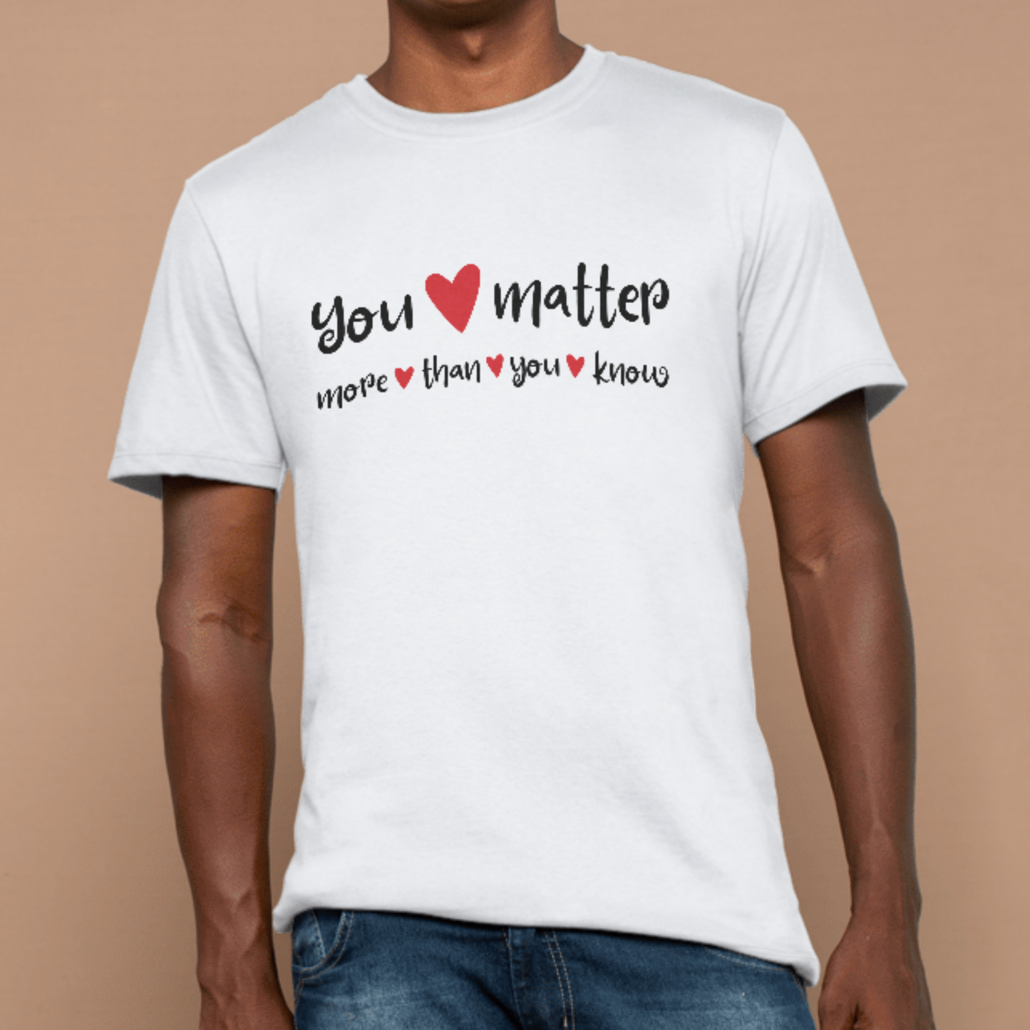 You Matter More Than You Know - Inspirational Unisex T-Shirt | Casual Motivational Tee