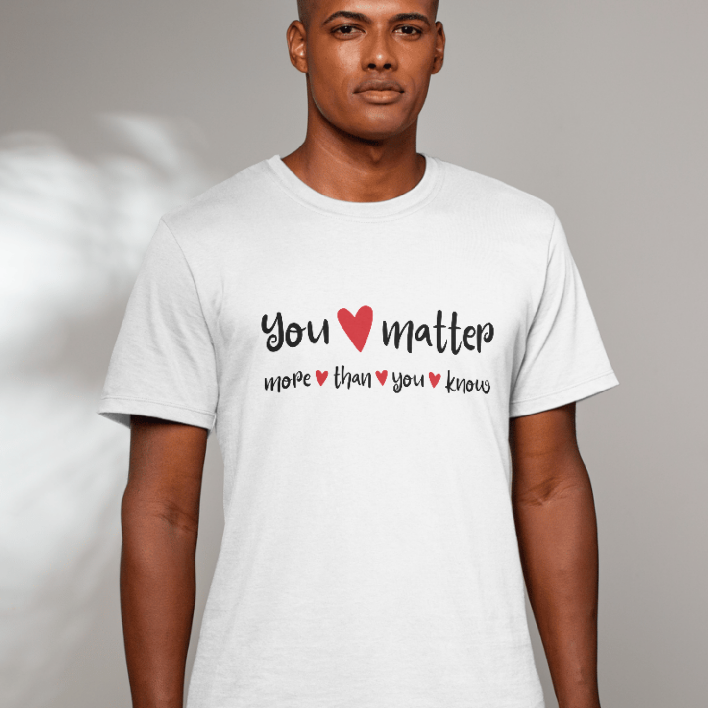 You Matter More Than You Know - Inspirational Unisex T-Shirt | Casual Motivational Tee
