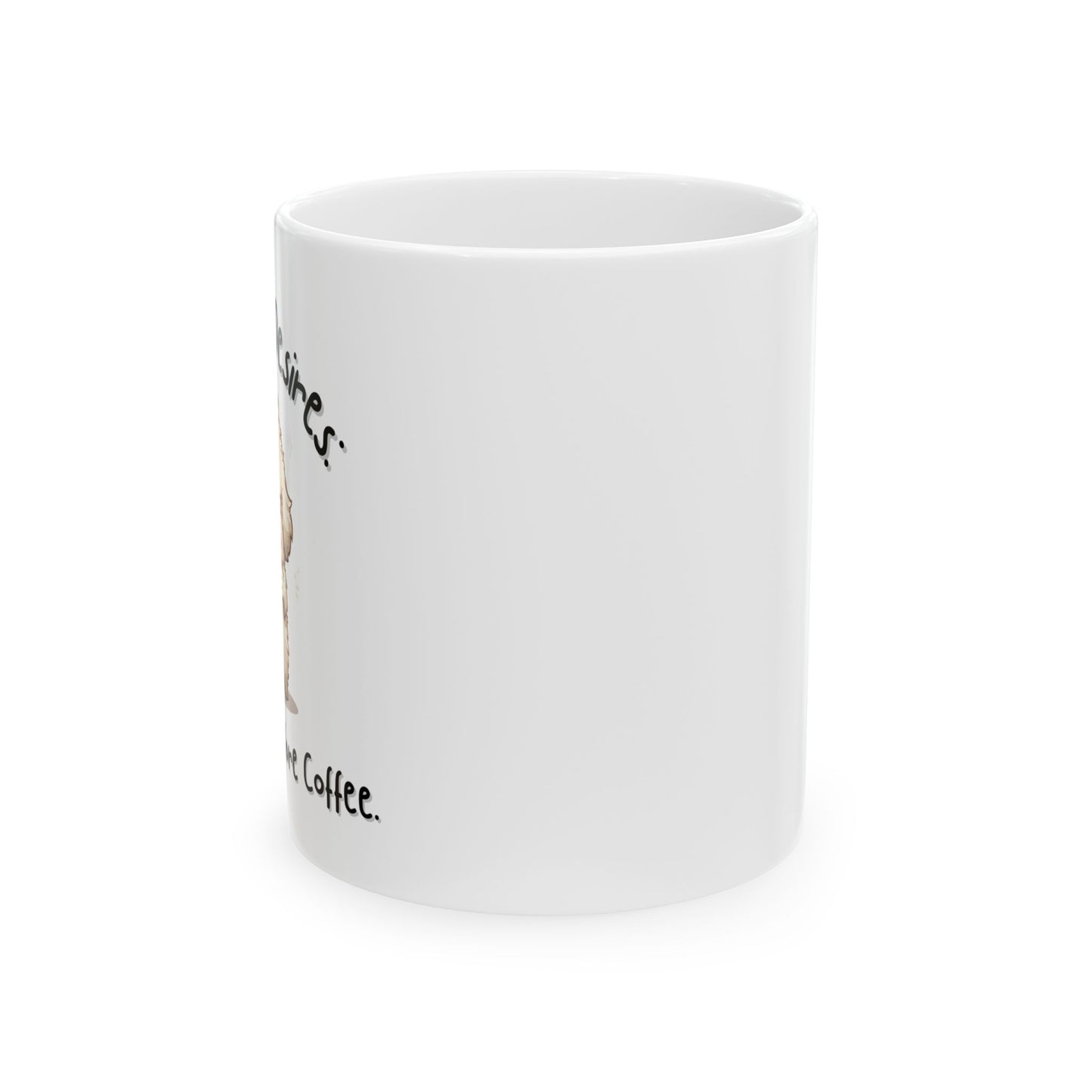 My Basic Desires: Coffee Then More Coffee Funny Mug - Ceramic Coffee Cup (11oz, 15oz)
