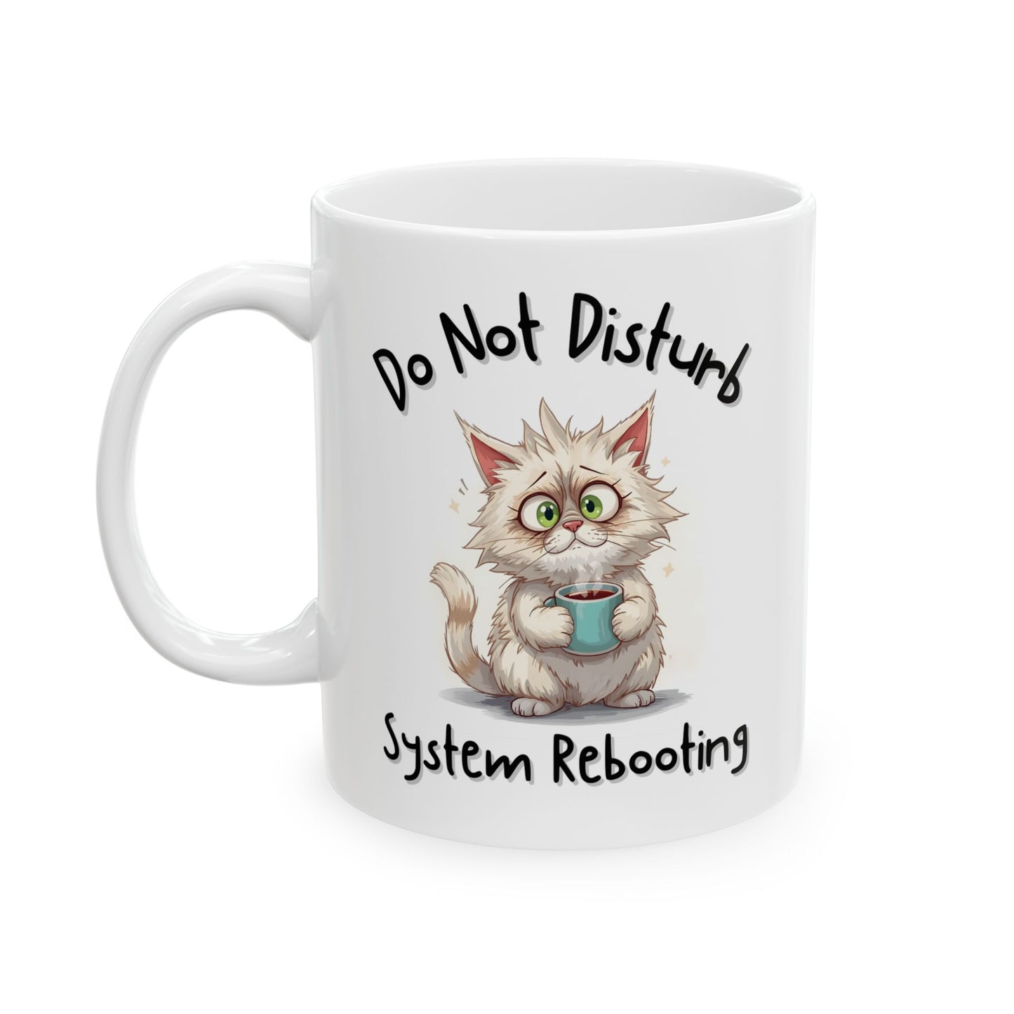 Do Not Disturb, System Rebooting Coffee Lover Mug - Ceramic Coffee Cup (11oz, 15oz)