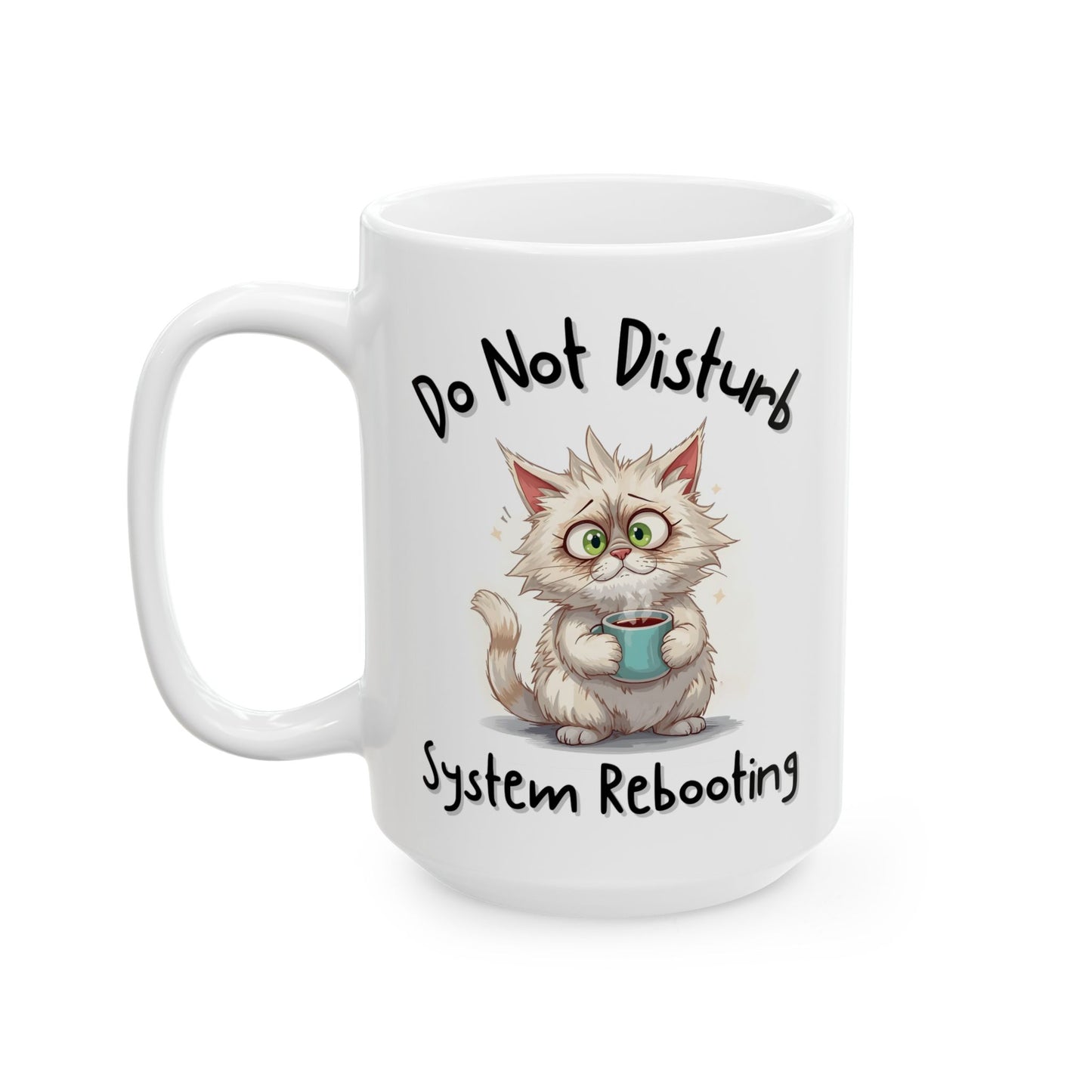 Do Not Disturb, System Rebooting Coffee Lover Mug - Ceramic Coffee Cup (11oz, 15oz)