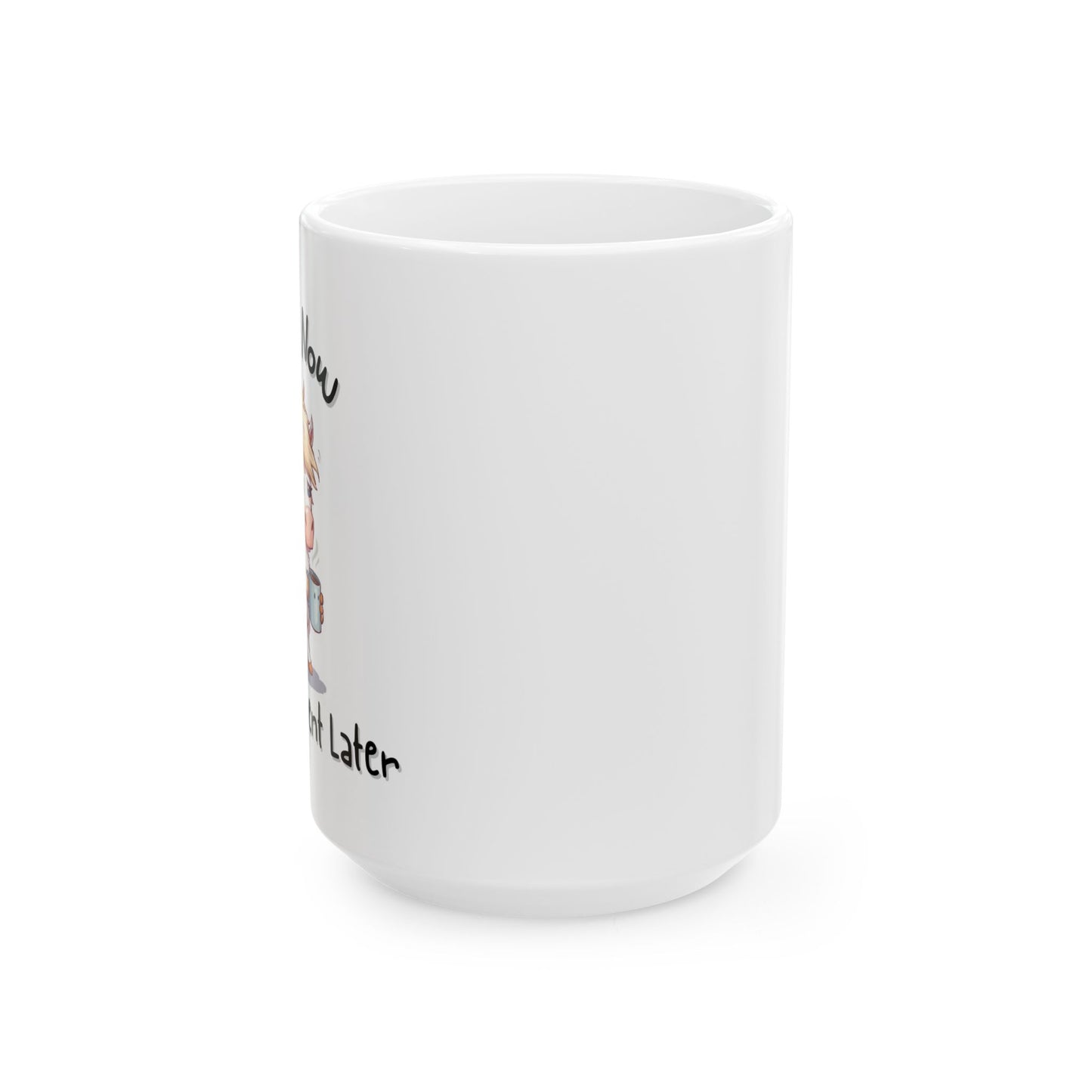 Coffee Now, Disappointment Later Relatable Coffee Mug - Ceramic Coffee Cup (11oz, 15oz)