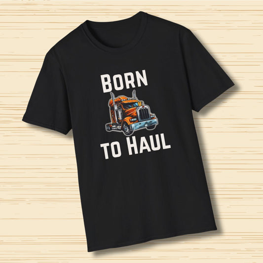 Born to Haul Trucker T-Shirt Truck Driver Graphic Tee for Men & Road Lovers