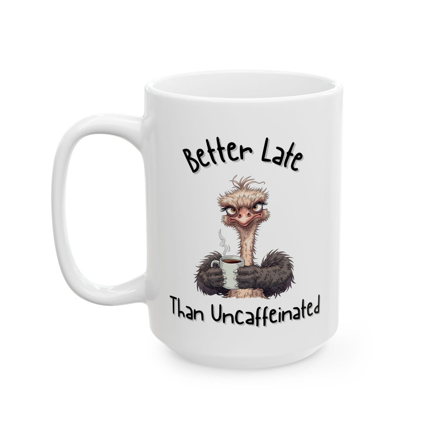 Better Late Than Uncaffeinated Funny Coffee Mug - Ceramic Coffee Cup (11oz, 15oz)