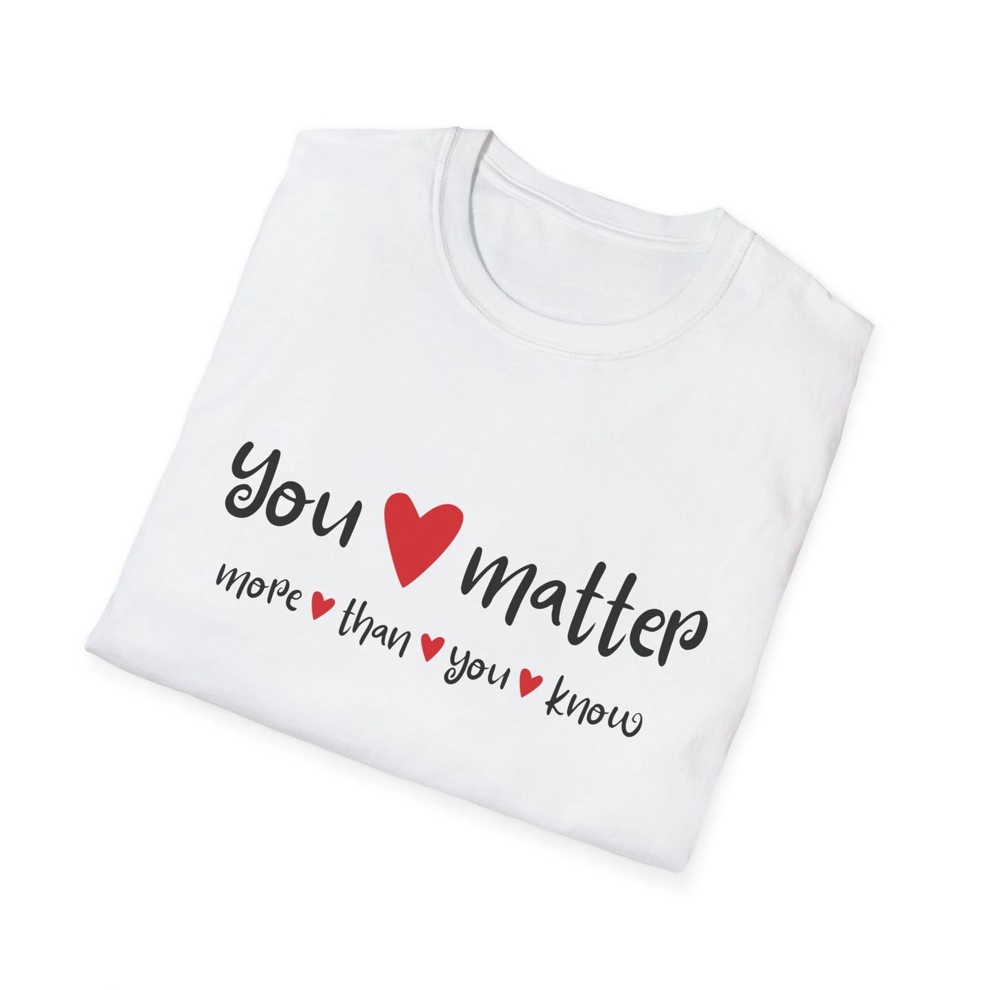 You Matter More Than You Know - Inspirational Unisex T-Shirt | Casual Motivational Tee