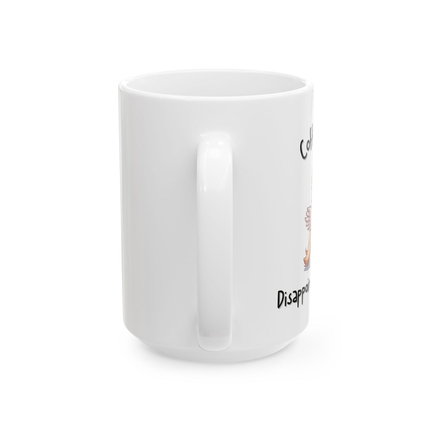 Coffee Now, Disappointment Later Relatable Coffee Mug - Ceramic Coffee Cup (11oz, 15oz)
