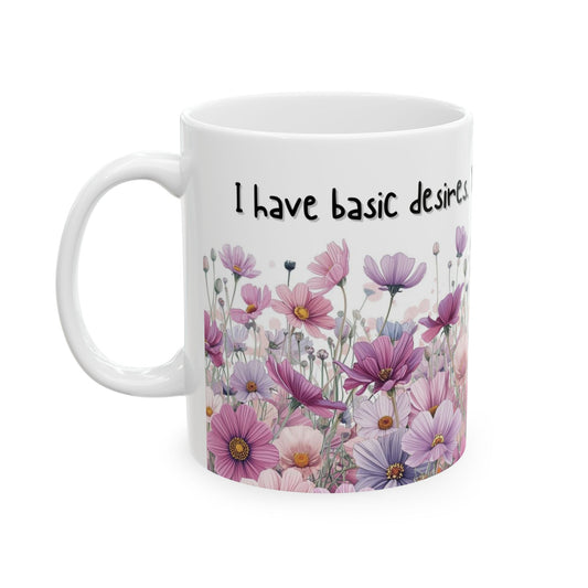 I Have Basic Desires You Are Not One of Them Sarcastic Mug – Ceramic Coffee Cup (11oz,)
