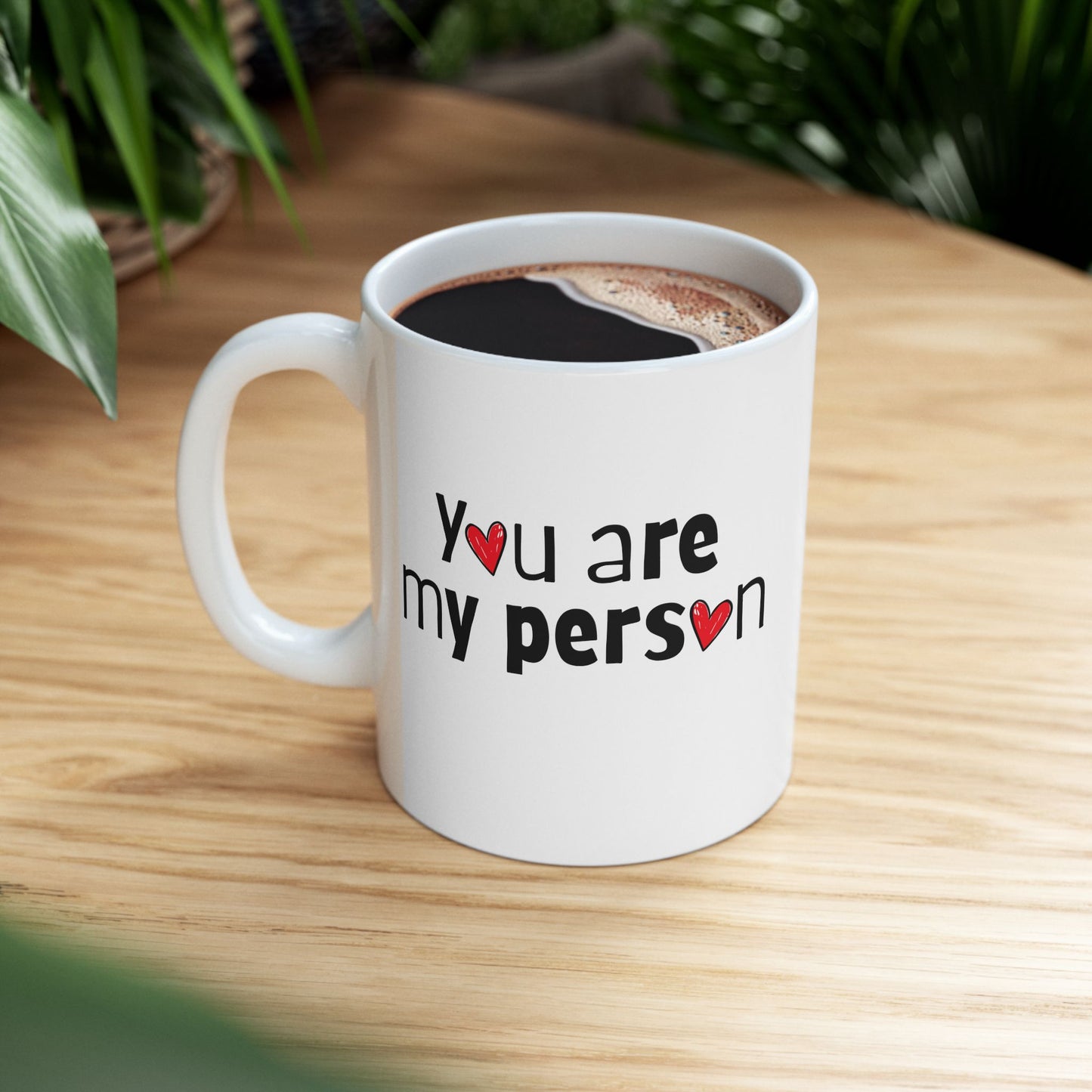 You Are My Person Ceramic Mug Coffee Cup (11oz & 15oz)