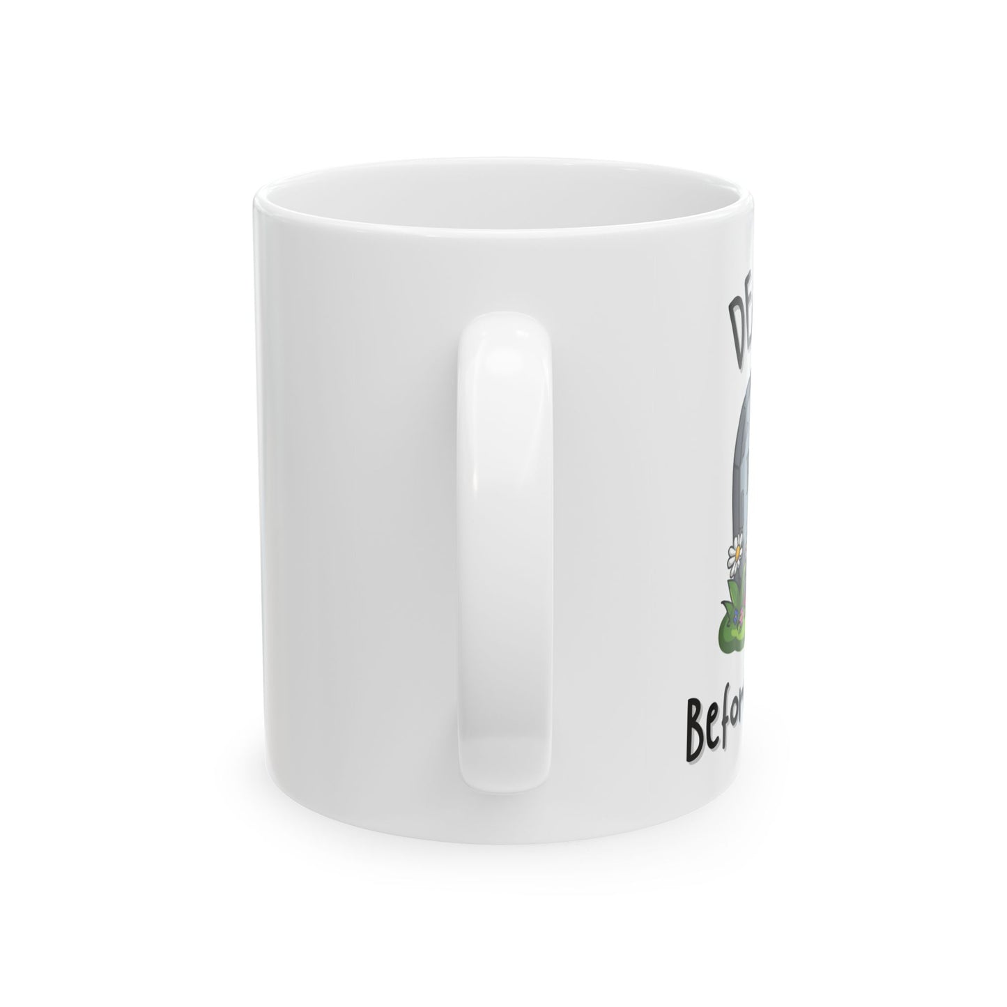 Death Before Decaf Funny Mug - Ceramic Coffee Cup (11oz, 15oz)