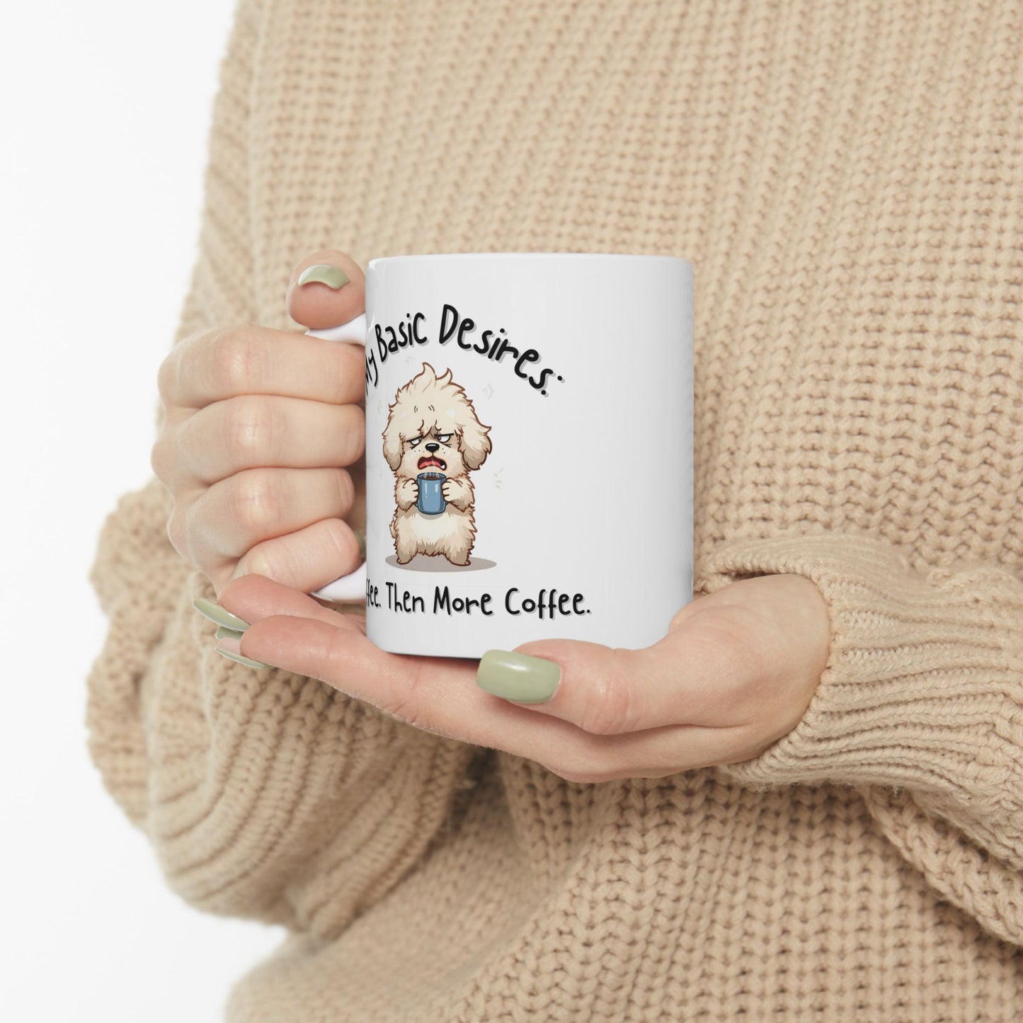 My Basic Desires: Coffee Then More Coffee Funny Mug - Ceramic Coffee Cup (11oz, 15oz)