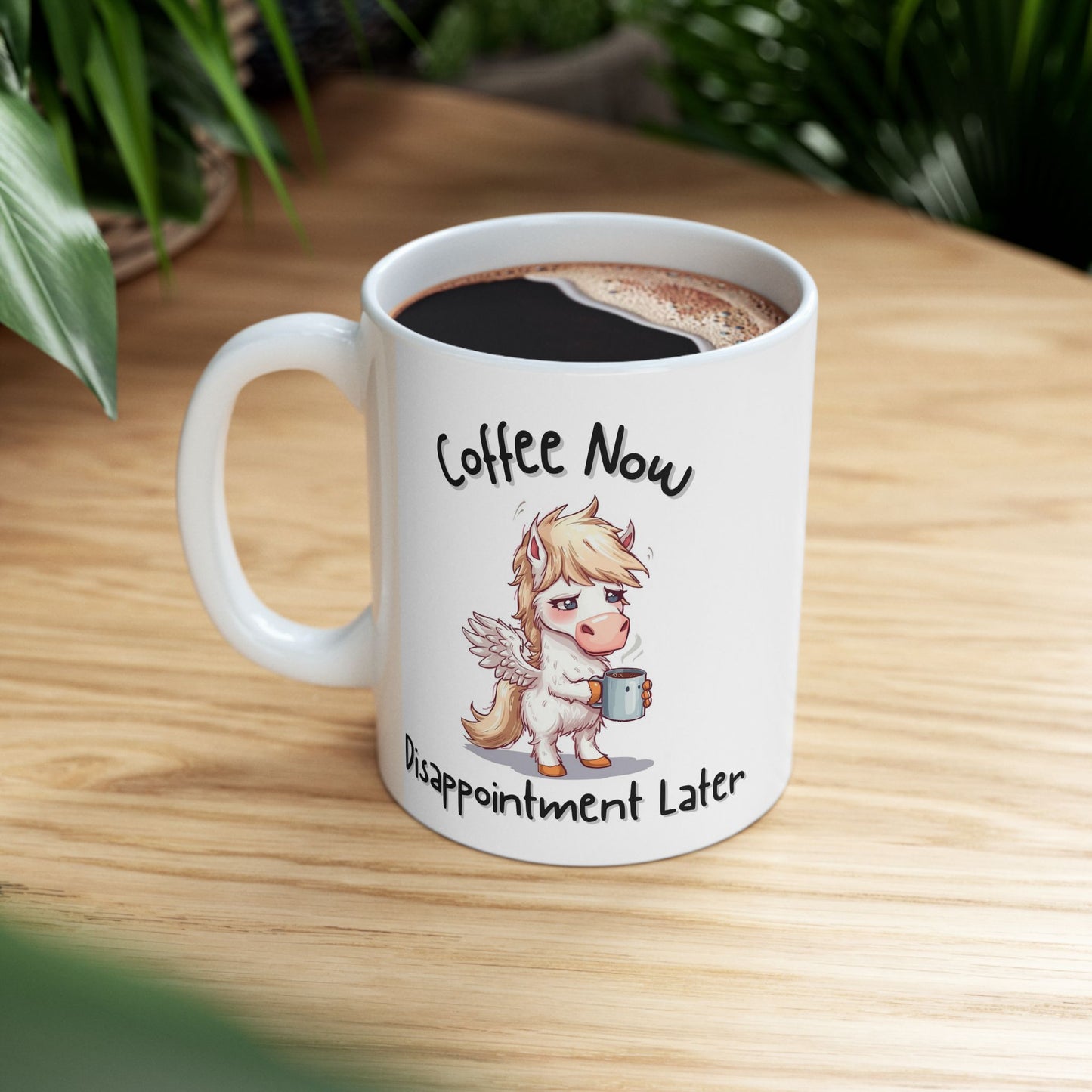 Coffee Now, Disappointment Later Relatable Coffee Mug - Ceramic Coffee Cup (11oz, 15oz)