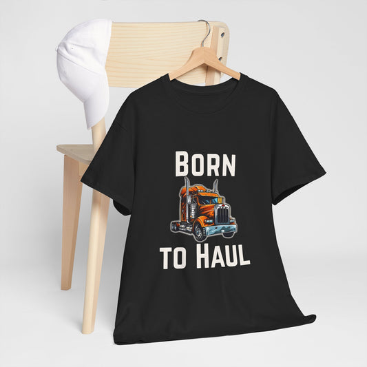 Born to Haul Trucker T-Shirt Truck Driver Graphic Tee for Men & Road Lovers