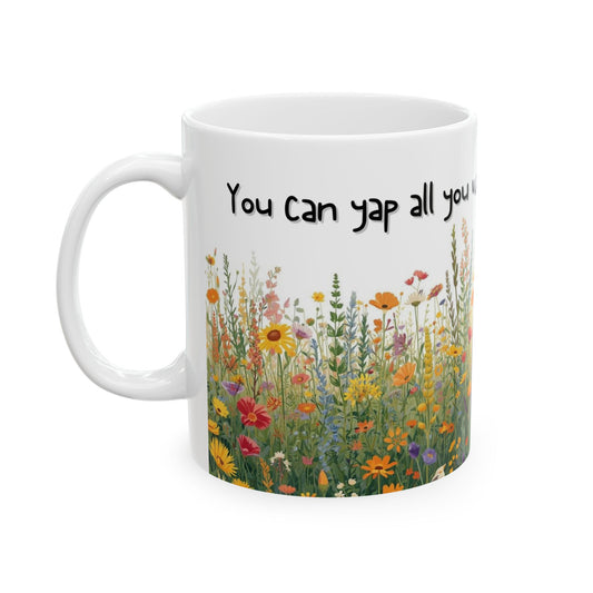 You Can Yap All You Want, I’m Still Not Listening Sarcastic Mug – Ceramic Coffee Cup (11oz,)