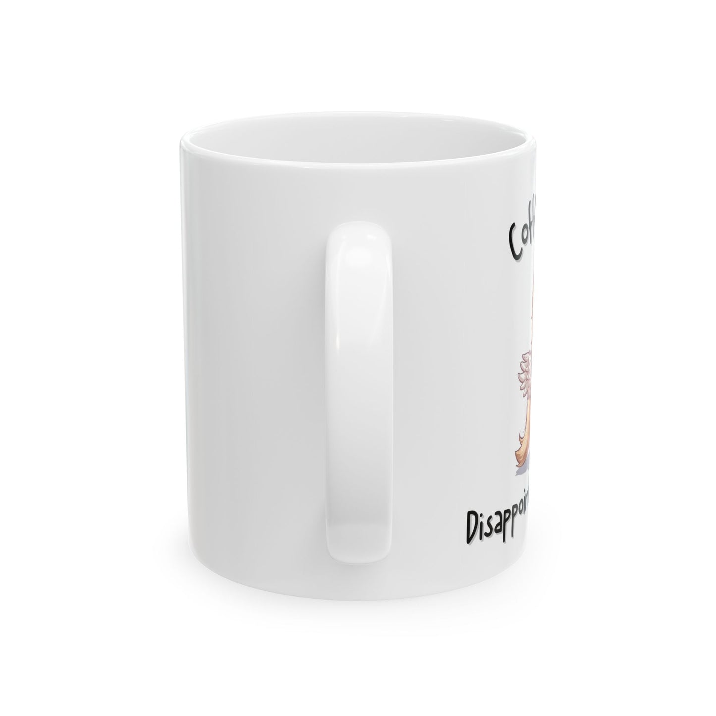 Coffee Now, Disappointment Later Relatable Coffee Mug - Ceramic Coffee Cup (11oz, 15oz)