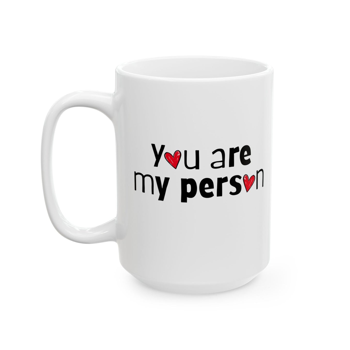 You Are My Person Ceramic Mug Coffee Cup (11oz & 15oz)